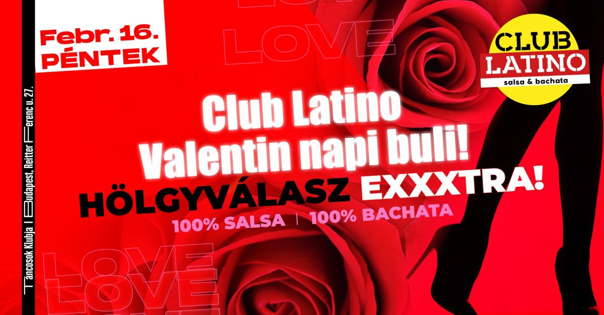 Club Latino! – Hölgyválasz EXXXTRA, Valentin napi buli